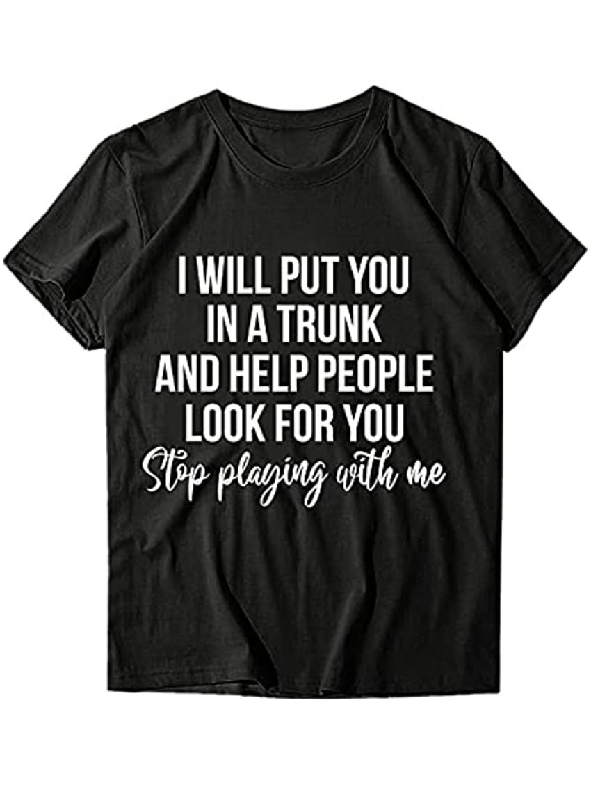 I Will Put You in A Trunk Funny Letters Print T-Shirt Round Neck Casual Short Sleeve Loose Graphic Tees for Women
